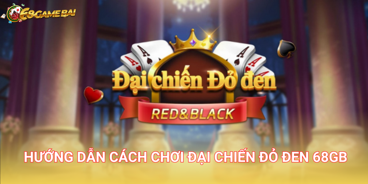 Đại Chiến Đỏ Đen - Hướng dẫn về luật và cách chơi trên 68 Game Bài 1 Đại chiến đỏ đen thuộc thể loại game bài đổi thưởng với cách chơi độc đáo và mới mẻ