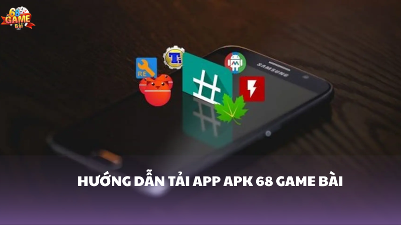 Hướng dẫn tải app APK 68 Game Bài nhanh chóng