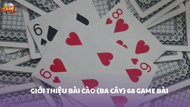 Khám Phá Bài Cào 68 Game Bài - Trò Chơi Hấp Dẫn Nhất 1 Tổng quan về bài cào (ba cây) 68 Game Bài